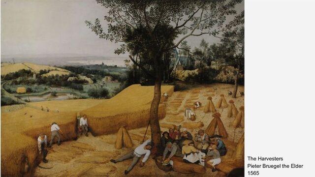 The Harvesters
Pieter Bruegel the Elder
1565

