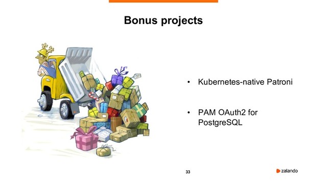 33
• Kubernetes-native Patroni
• PAM OAuth2 for
PostgreSQL
Bonus projects
