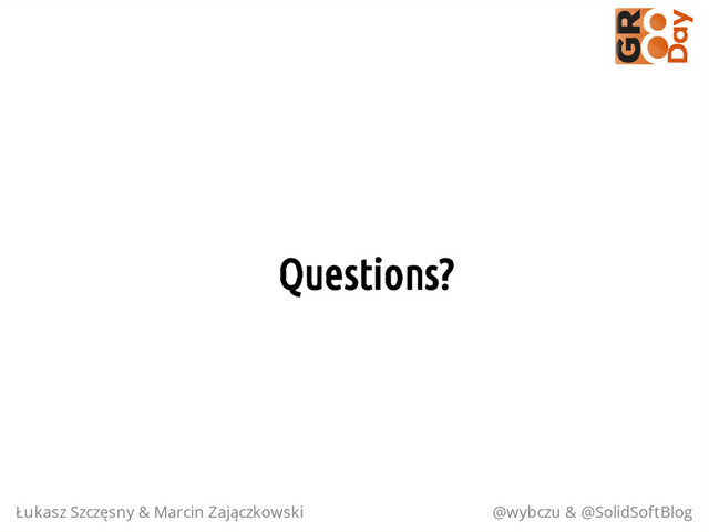 Questions?
Łukasz Szczęsny & Marcin Zajączkowski @wybczu & @SolidSoftBlog
