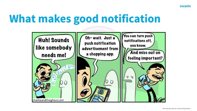 What makes good notification
Push. Push. Back upon now. (Courtesy Enrique Iglesias)
