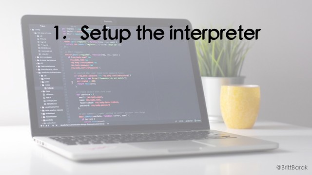1. Setup the interpreter
@BrittBarak
