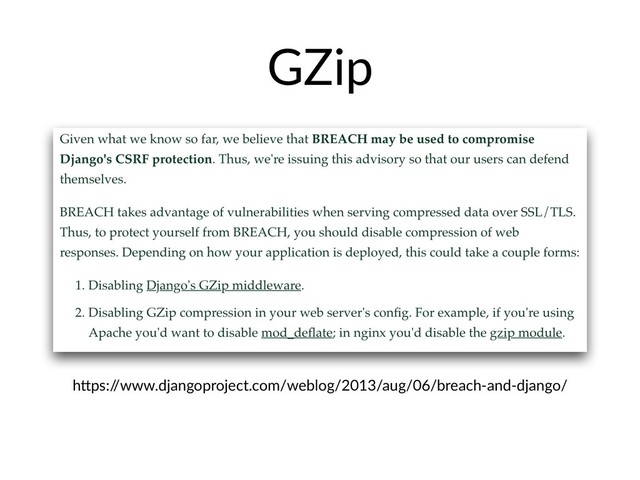 GZip
h?ps:/
/www.djangoproject.com/weblog/2013/aug/06/breach-and-django/
