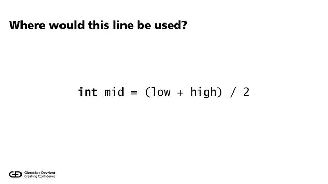 Where would this line be used?
int mid = (low + high) / 2
