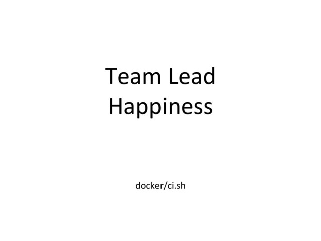 Team Lead
Happiness
docker/ci.sh
