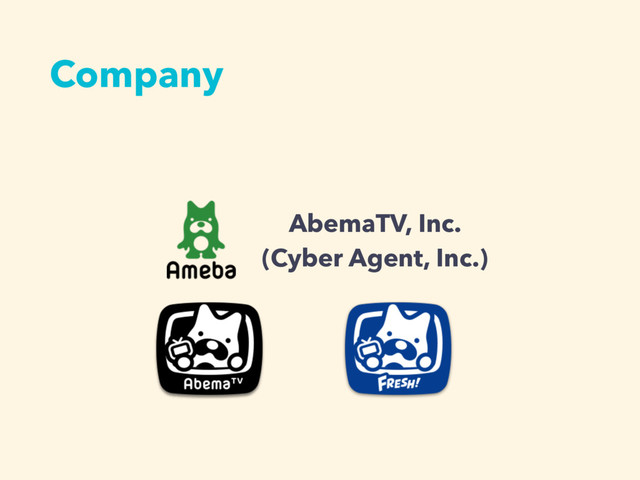 Company
AbemaTV, Inc.
(Cyber Agent, Inc.)

