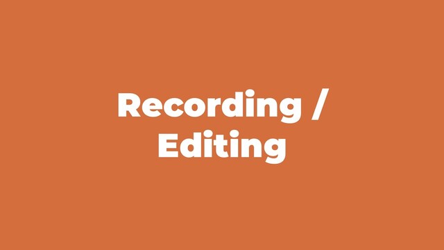 Recording /
Editing
