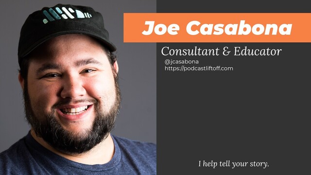 Consultant & Educator
I help tell your story.
@jcasabona
https://podcastliftoff.com
Joe Casabona
