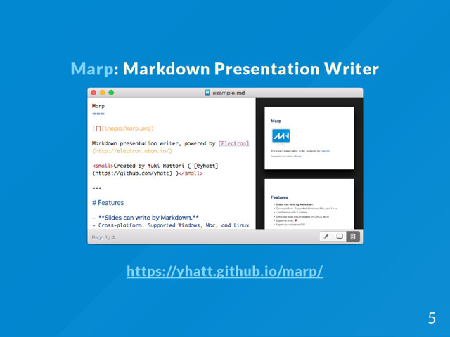 Marp: Markdown Presentation Writer
https://yhatt.github.io/marp/
5
