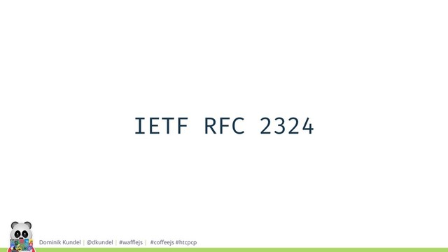 Dominik Kundel | @dkundel | #waﬄejs | #coﬀeejs #htcpcp
IETF RFC 2324
