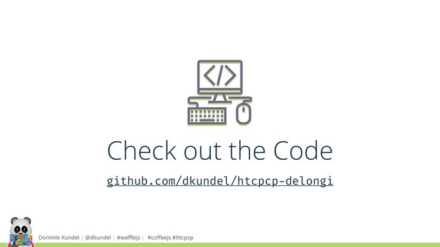 Dominik Kundel | @dkundel | #waﬄejs | #coﬀeejs #htcpcp
Check out the Code
github.com/dkundel/htcpcp-delongi

