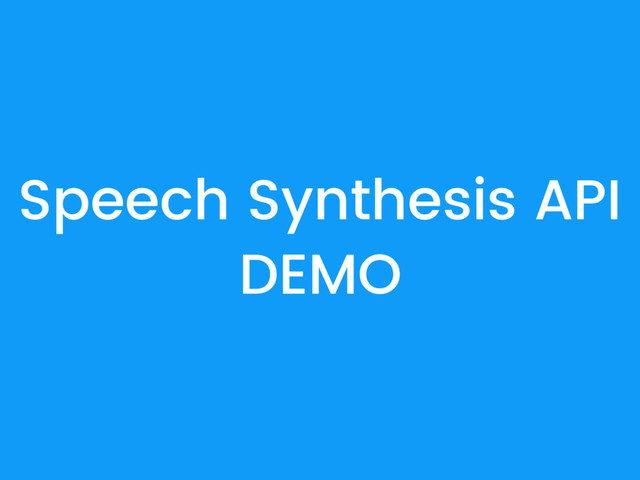 Speech Synthesis API
DEMO
