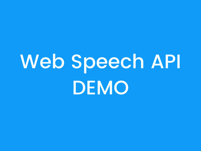 Web Speech API
DEMO
