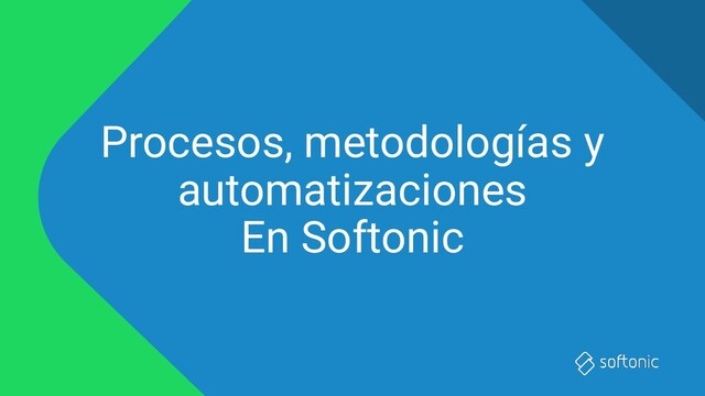 Procesos, metodologías y
automatizaciones
En Softonic
