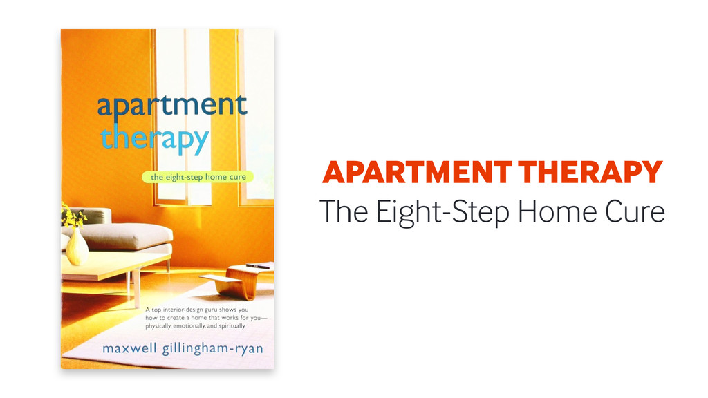 The Eight-Step Home Cure Apartment Therapy 