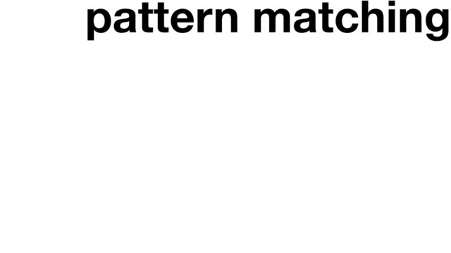 pattern matching
