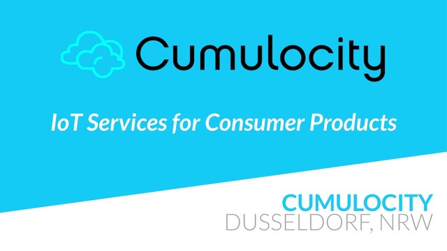 CUMULOCITY
DUSSELDORF, NRW
IoT Services for Consumer Products
