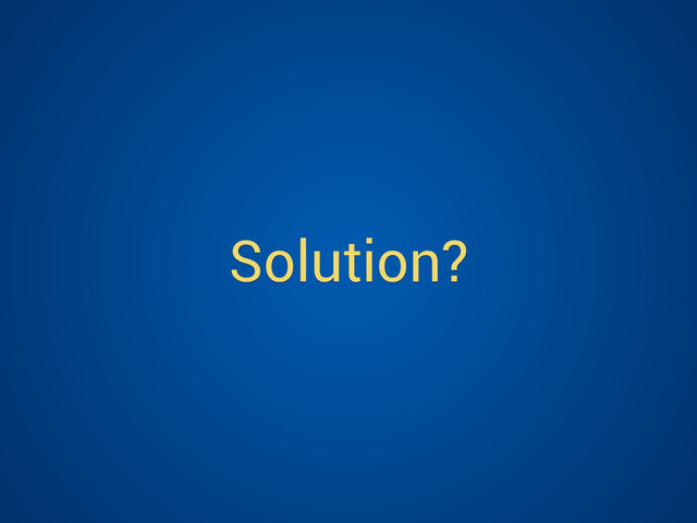 Solution?
