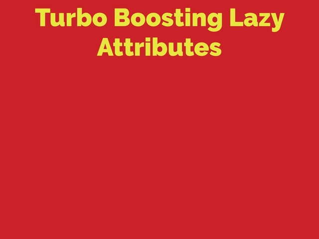 Turbo Boosting Lazy
Attributes
