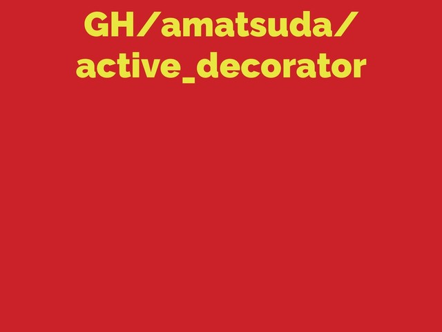 GH/amatsuda/
active_decorator
