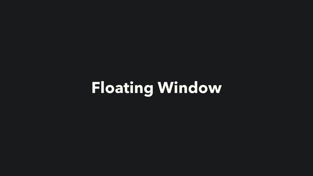 Floating Window
