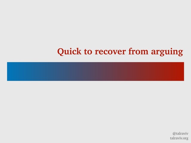 @talraviv
talraviv.org
Quick to recover from arguing
