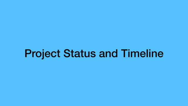 Project Status and Timeline

