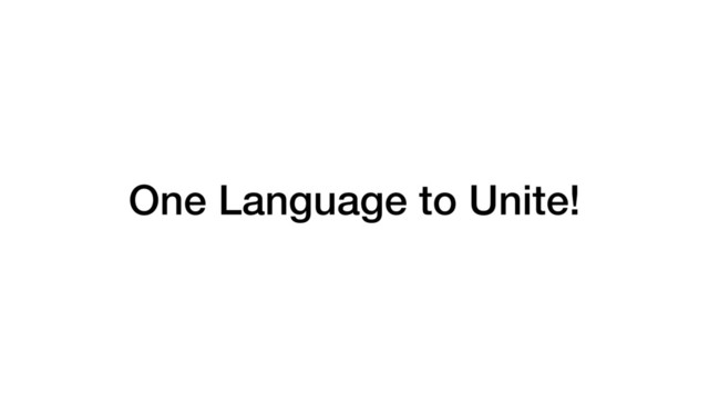 One Language to Unite!
