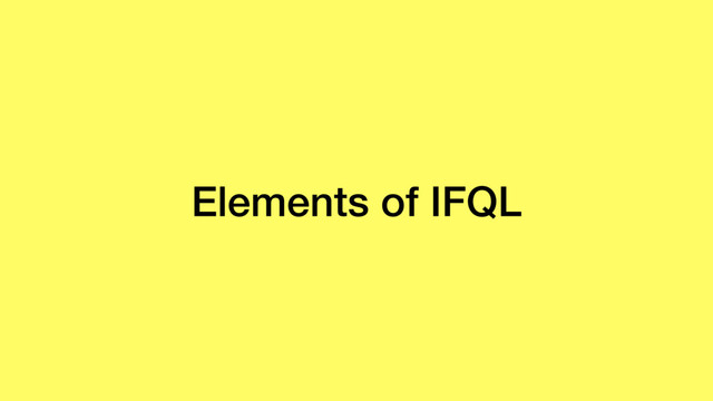 Elements of IFQL
