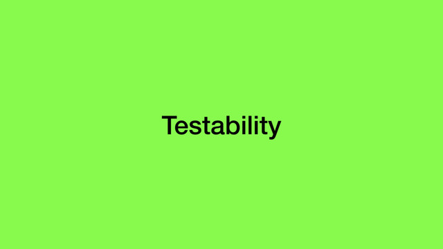 Testability
