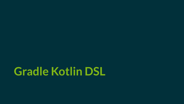 Gradle Kotlin DSL
