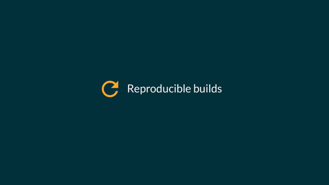 Reproducible builds
!
