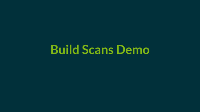 Build Scans Demo
