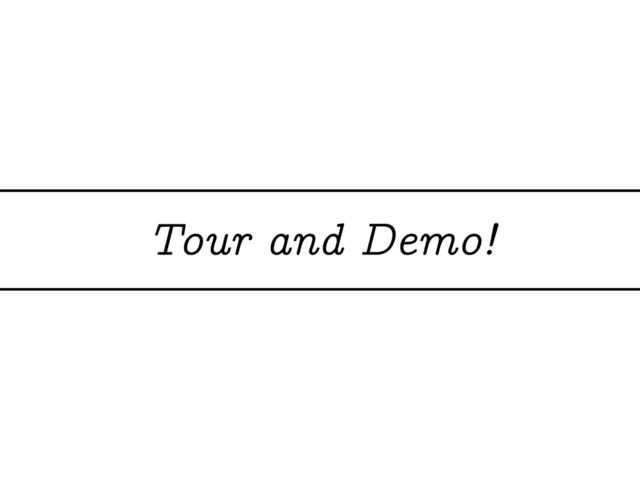 Tour and Demo!
