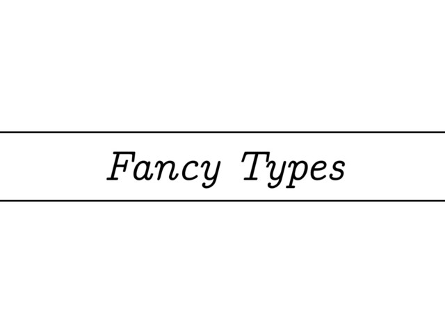 Fancy Types
