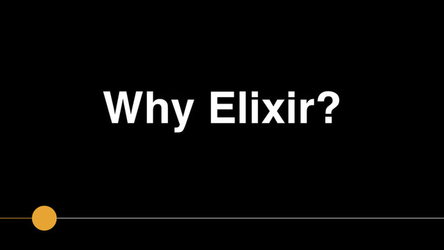 Why Elixir?
