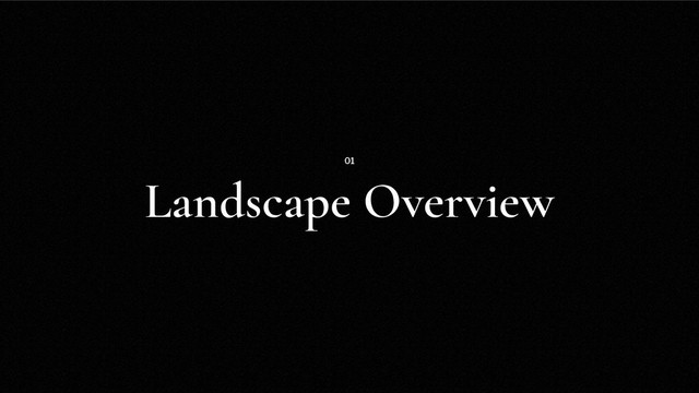 Landscape Overview
01
