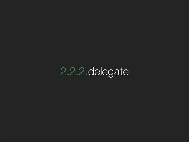 2.2.2.delegate
