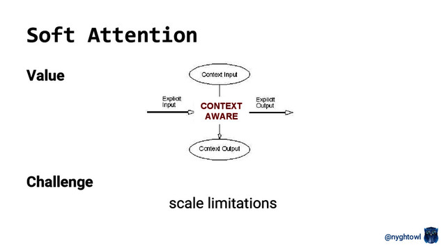 @nyghtowl
Soft Attention
Value
Challenge
scale limitations
CONTEXT
AWARE
