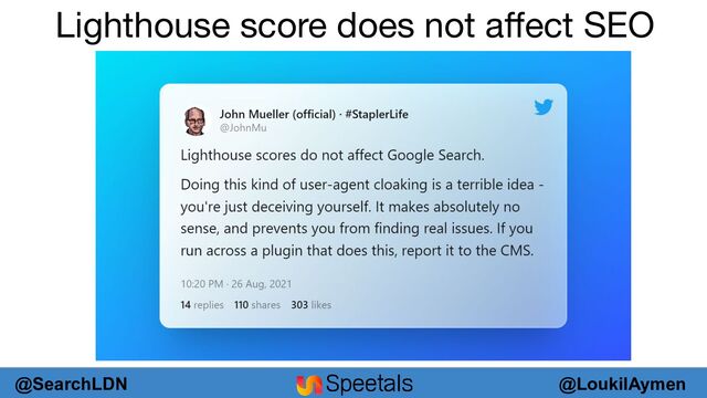 @LoukilAymen
@SearchLDN
Lighthouse score does not aﬀect SEO
