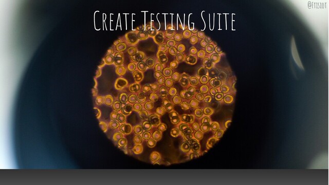 Create Testing Suite @Ftisiot
