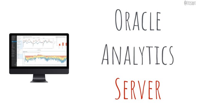 Oracle
Analytics
Server
Oracle
Analytics
Server
Oracle
Analytics
Server
@Ftisiot
