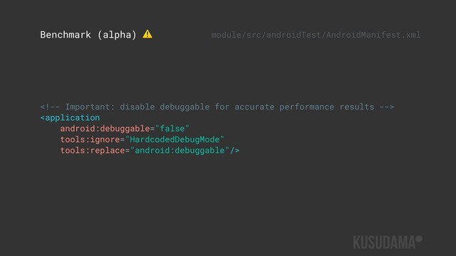 

Benchmark (alpha) ⚠ module/src/androidTest/AndroidManifest.xml
