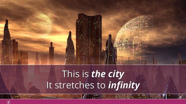 This is the city
It stretches to inﬁnity
