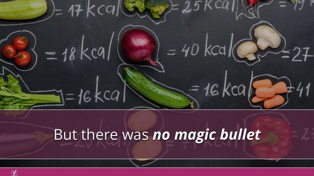 But there was no magic bullet
