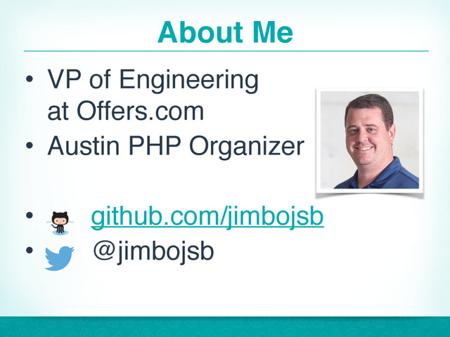 About Me
• VP of Engineering 
at Offers.com
• Austin PHP Organizer
• github.com/jimbojsb
• @jimbojsb
2
