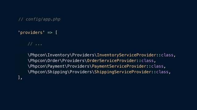 'providers' => [


// ...


\Phpcon\Inventory\Providers\InventoryServiceProvider::class,


\Phpcon\Order\Providers\OrderServiceProvider::class,


\Phpcon\Payment\Providers\PaymentServiceProvider::class,


\Phpcon\Shipping\Providers\ShippingServiceProvider::class,


],
// config/app.php
