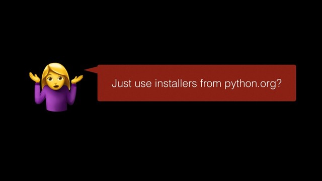 ! Just use installers from python.org?
