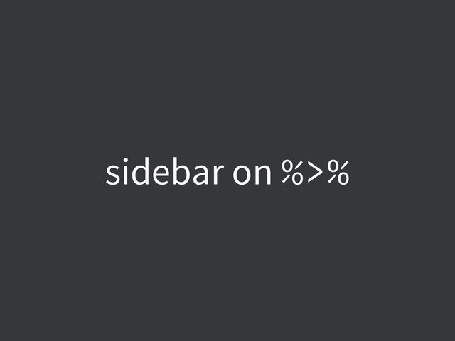 sidebar on %>%
