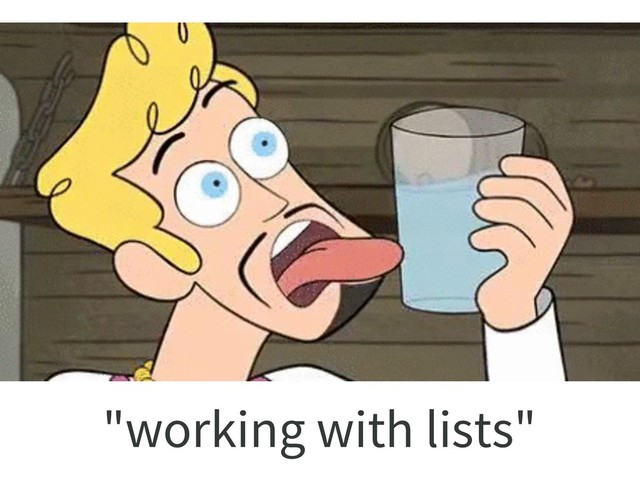 "working with lists"
