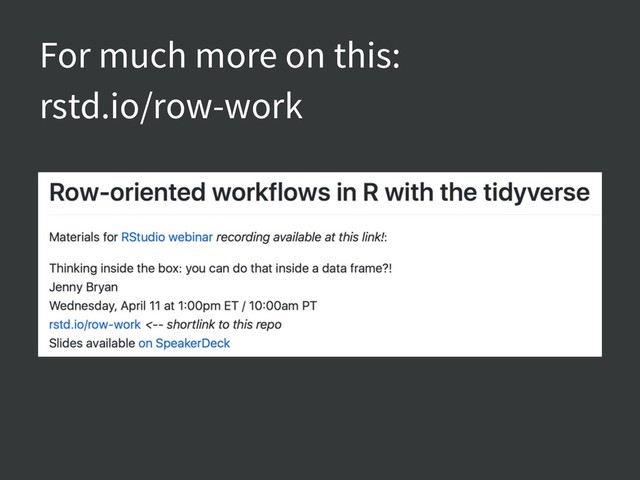 For much more on this:
rstd.io/row-work
